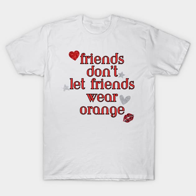 Friends don t let friends wear orange Friends Dont Let Friends